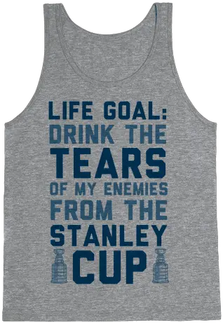 Life Goal Drink The Tears Of My Enemies From Stanley Sleeveless Shirt Png Stanley Cup Png