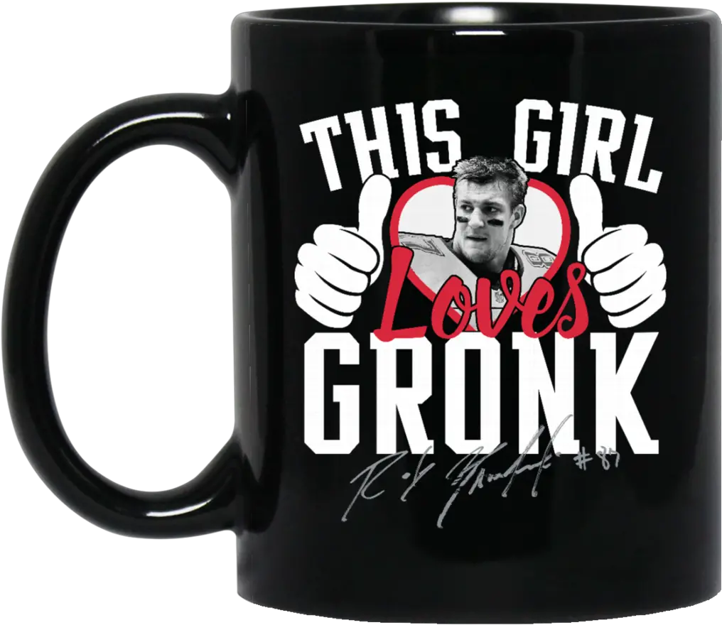 Girl Loves Gronk Coffee Png Magic Mug Rob Gronkowski Png