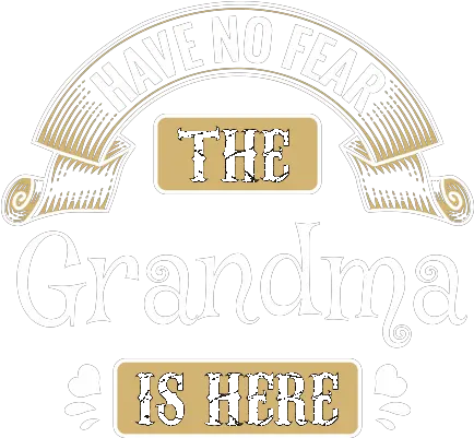 Have No Fear The Grandma Is Here Tshirt Language Png No Fear Logo