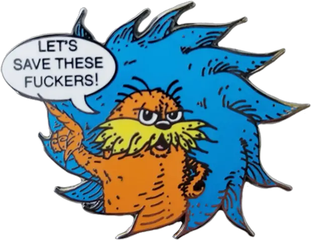 Letu0027s Save These Fuckers Lorax Pin Cartoon Png Lorax Png