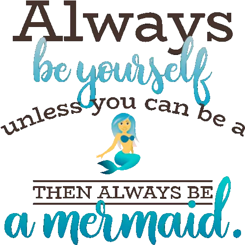 Always Be Yourself Unless You Can A Tehn Language Png Mermaid Icon To Help You