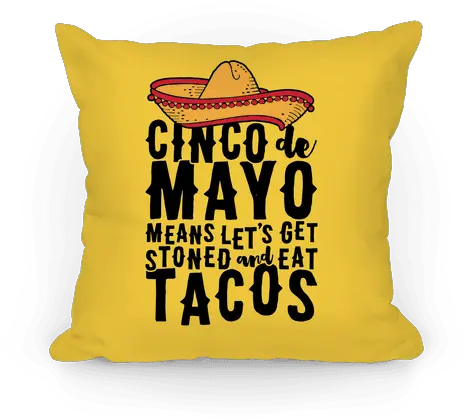 Cinco De Mayo Means Letu0027s Get Stoned And Eat Tacos Throw Pillow Lookhuman Throw Pillow Png Cinco De Mayo Png