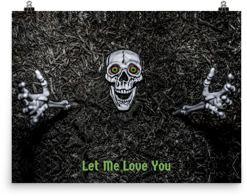Let Me Love You Creepy Skeleton Reaching From Ground Poster Creepy Png Spooky Skeleton Transparent