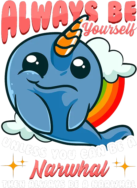 Always Be Yourself Unless You Can A Narwhal Fleece Happy Png Narwhal Icon