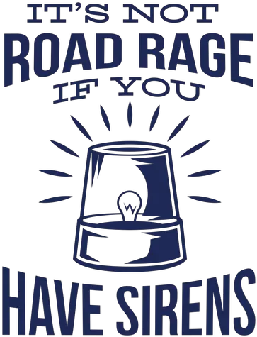 Police Not Road Rage Its Not Road Rage If You Have Sirens Svg Png Rage Transparent