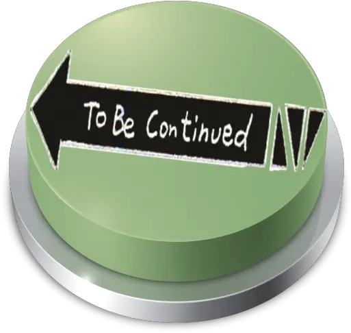 To Be Continued Button Meme 2018 Sign Png To Be Continued Meme Png