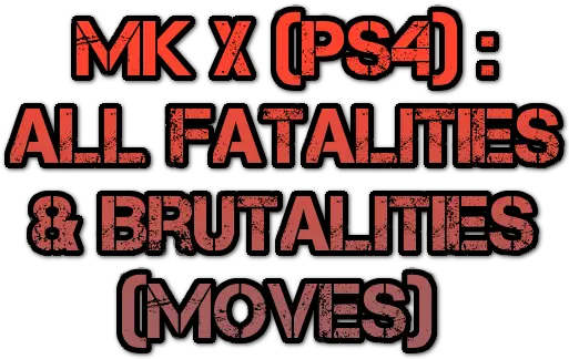 Combos Guide For Mortal Kombat X All Fatalities U0026 Brutalities Illustration Png Mortal Kombat X Logo