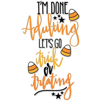 Iu0027m Done Adulting Letu0027s Trick Or Treating Svg Scrapbook Cut So Done Adulting Go To Disney Png Trick Or Treat Png