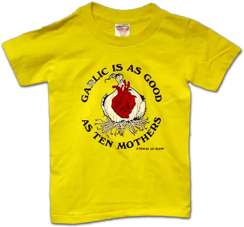 Garlic Is As Good Ten Mothers T Shirt U2013 Les Blank Films Child T Shirt Png Blank Tshirt Png