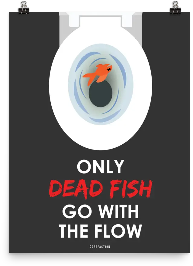 Only Dead Fish Go With The Flow Poster Png Dead Fish Png