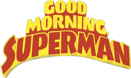 Best Review Good Morning Superman Super Man Good Morning Png Good Morning Logo