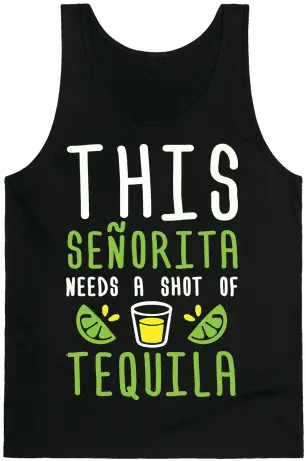 This Senorita Needs A Shot Of Tequila Tank Top Party In Active Tank Png Tequila Shot Png