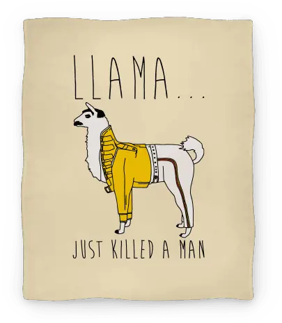 Llama Just Killed A Man Parody Blankets Lookhuman Llama Just Killed A Man Png Llama Transparent