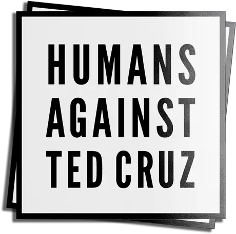 Humans Against Ted Cruz Humans Against Ted Cruz Sticker Png Ted Cruz Png