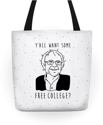 Yu0027all Want Some Free College Bernie Sanders Totes Lookhuman Stylish Png Bernie Sanders Png